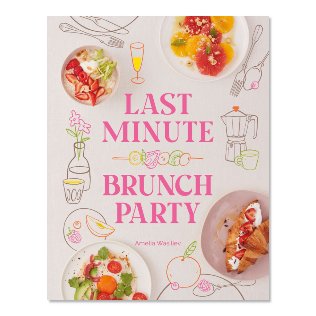 Last Minute Brunch Party Cookbook - Jo And Co Last Minute Brunch Party Cookbook - Amelia Wasiliev